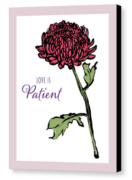 Love is Patient Chrysanthemum Canvas Print